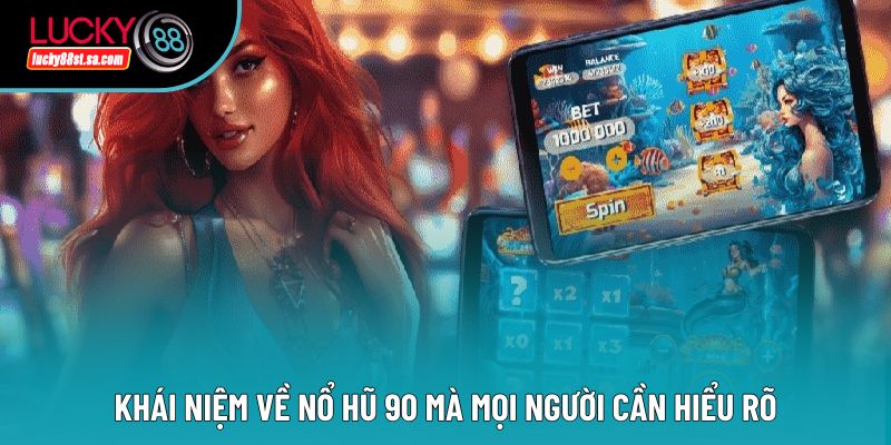 Khái niệm về nổ hũ 90 mà mọi người cần hiểu rõ Khái niệm về nổ hũ 90 mà mọi người cần hiểu rõ